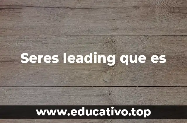 Seres leading que es