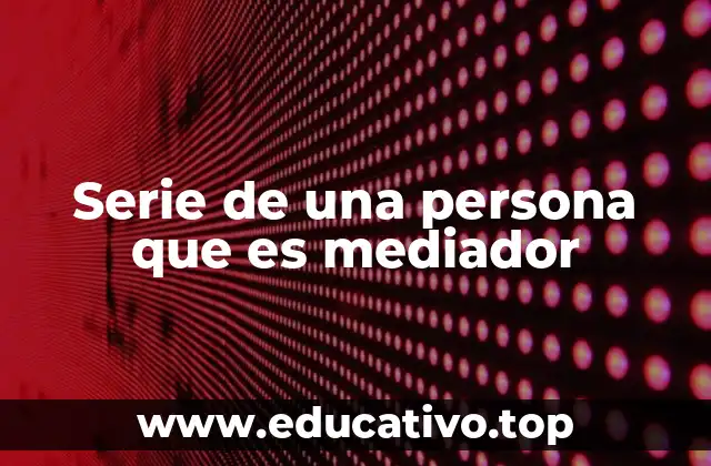 Serie de una persona que es mediador