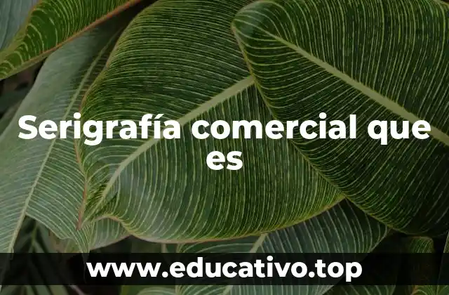 Serigrafía comercial que es