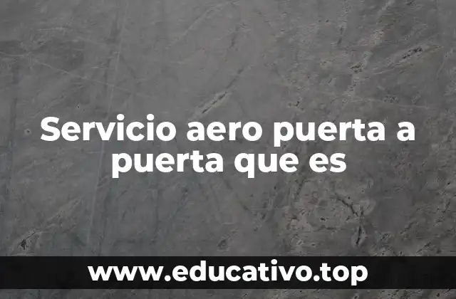 Servicio aero puerta a puerta que es