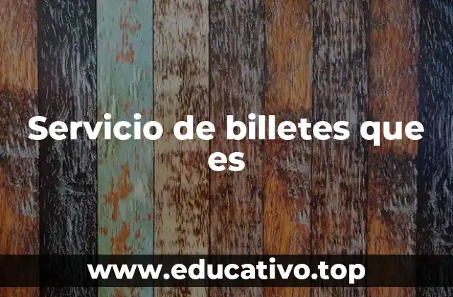 Servicio de billetes que es