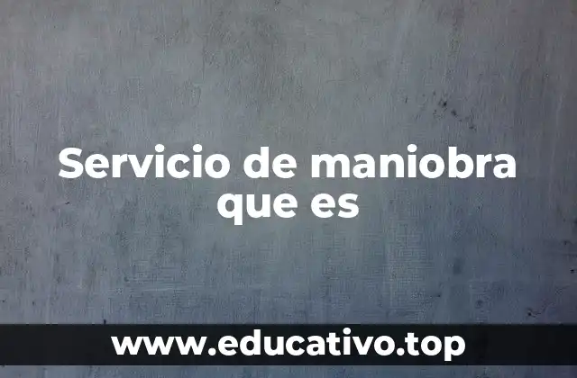 Servicio de maniobra que es