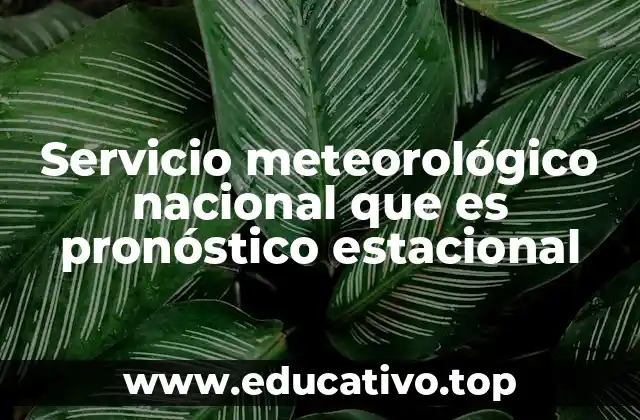 Servicio meteorológico nacional que es pronóstico estacional