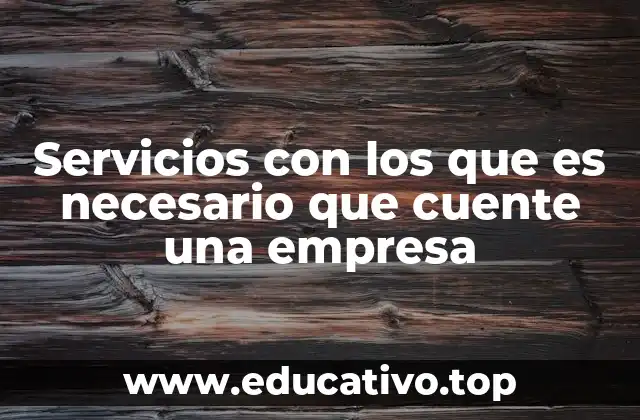 Servicios con los que es necesario que cuente una empresa