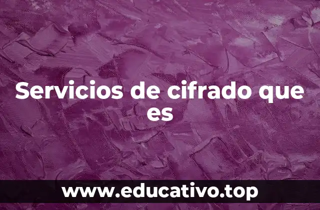 Servicios de cifrado que es