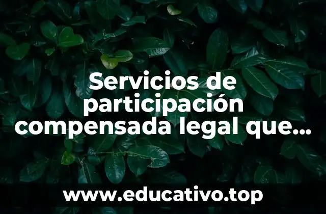 Servicios de participación compensada legal que es