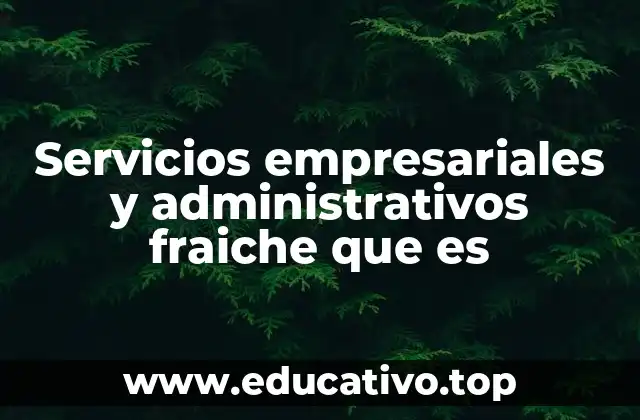 Servicios empresariales y administrativos fraiche que es