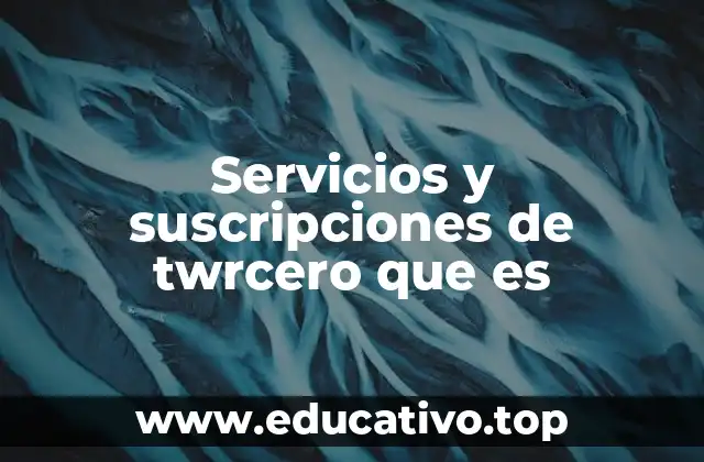 Servicios y suscripciones de twrcero que es