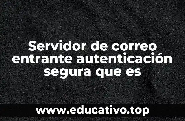 Servidor de correo entrante autenticación segura que es