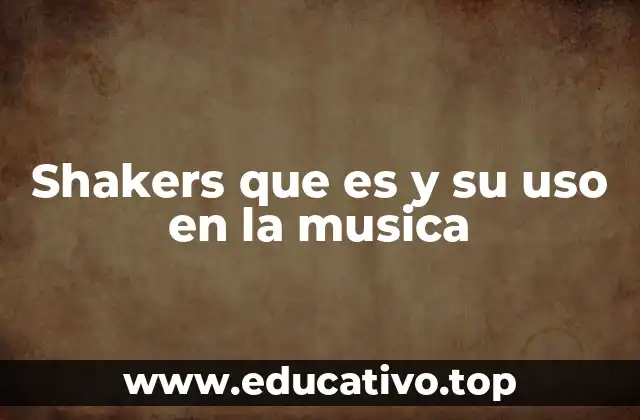 Shakers que es y su uso en la musica