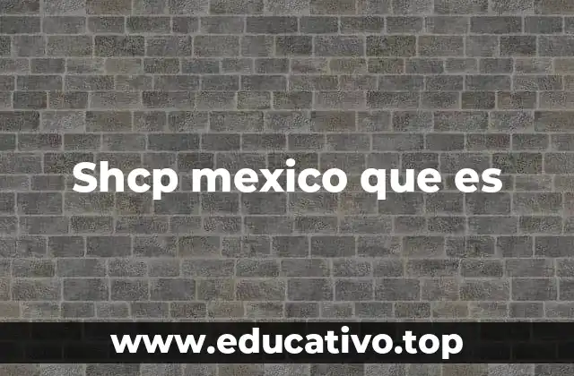 Shcp mexico que es