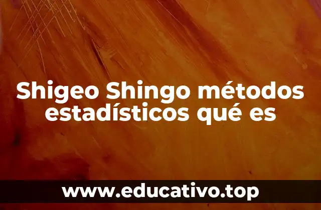 Shigeo Shingo métodos estadísticos qué es