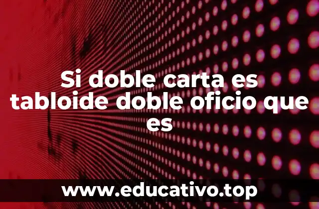 Si doble carta es tabloide doble oficio que es