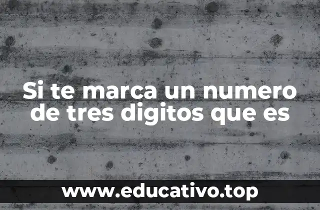 Si te marca un numero de tres digitos que es