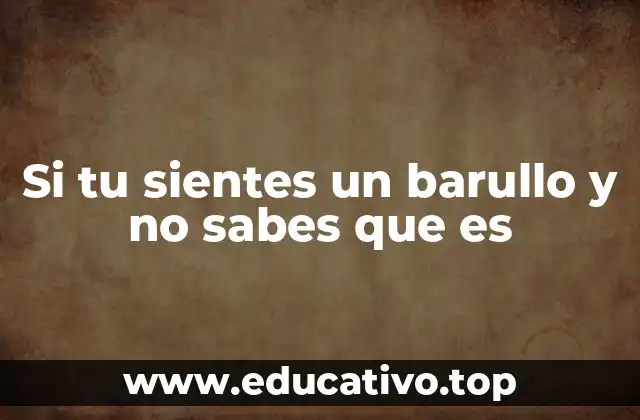 Si tu sientes un barullo y no sabes que es