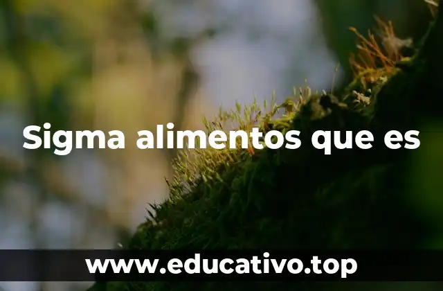 El impacto de Sigma Alimentos en el mercado alimentario