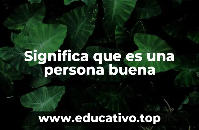 Significa que es una persona buena
