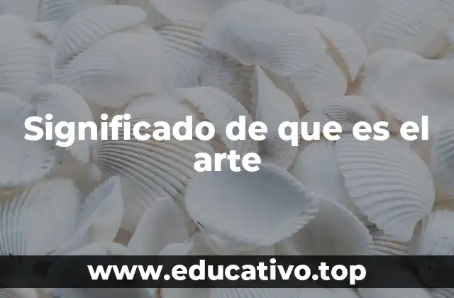 Significado de que es el arte