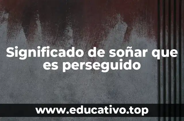 Significado de soñar que es perseguido