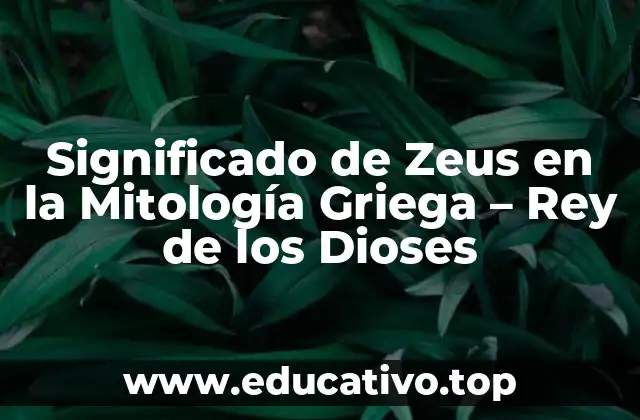 Significado de Zeus en la Mitología Griega – Rey de los Dioses