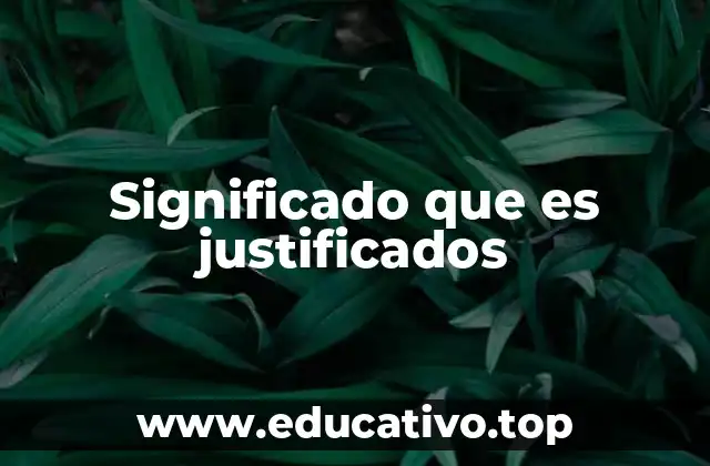 Significado que es justificados