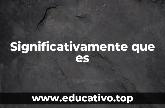 Significativamente que es