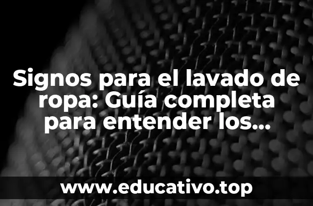 Signos para el lavado de ropa: Guía completa para entender los símbolos