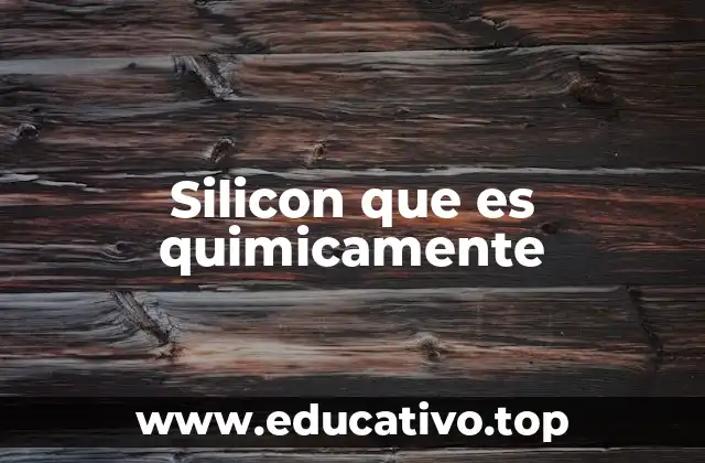 Silicon que es quimicamente