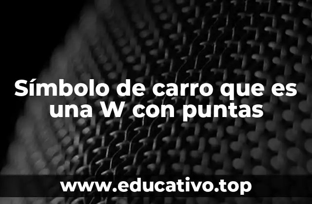 Símbolo de carro que es una W con puntas