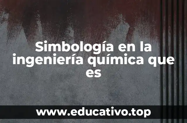 Simbología en la ingeniería química que es