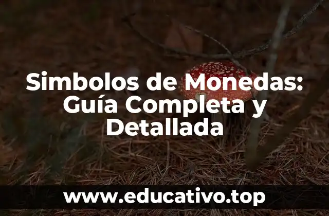 Simbolos de Monedas: Guía Completa y Detallada