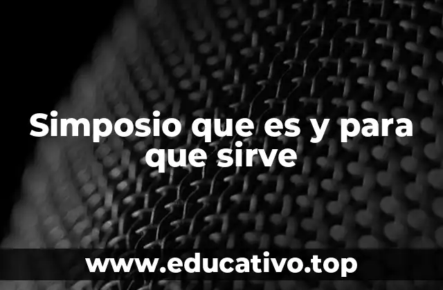 Simposio que es y para que sirve