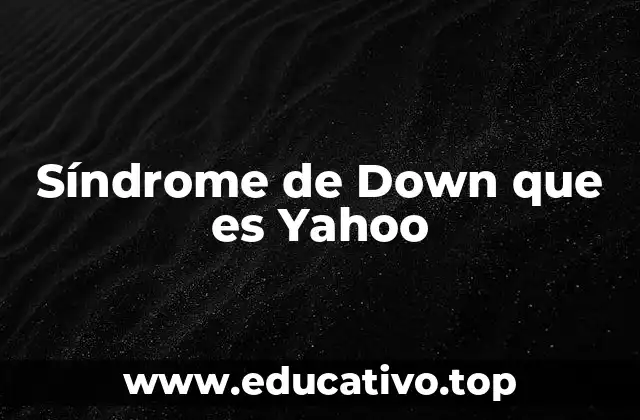 Síndrome de Down que es Yahoo