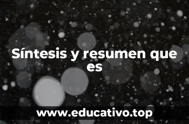 Síntesis y resumen que es