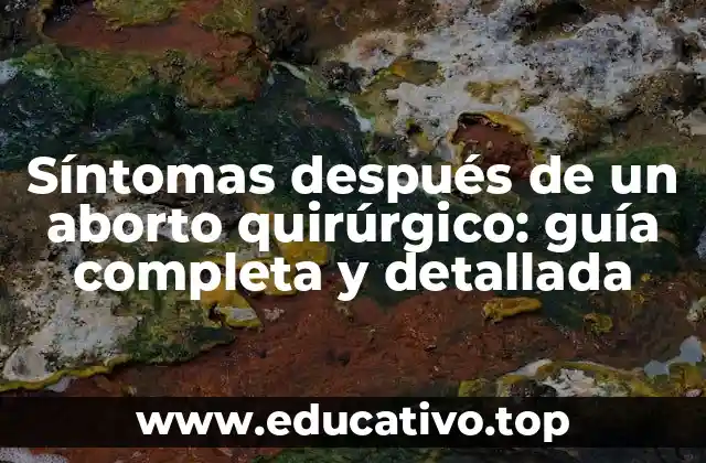 Síntomas después de un aborto quirúrgico: guía completa y detallada