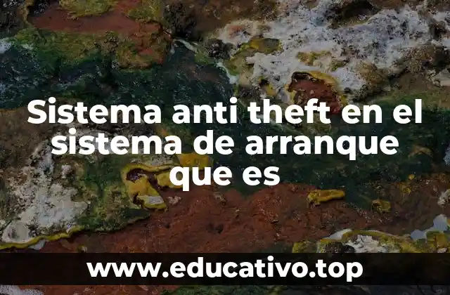 Sistema anti theft en el sistema de arranque que es