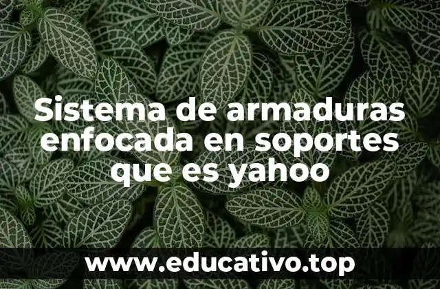 Sistema de armaduras enfocada en soportes que es yahoo