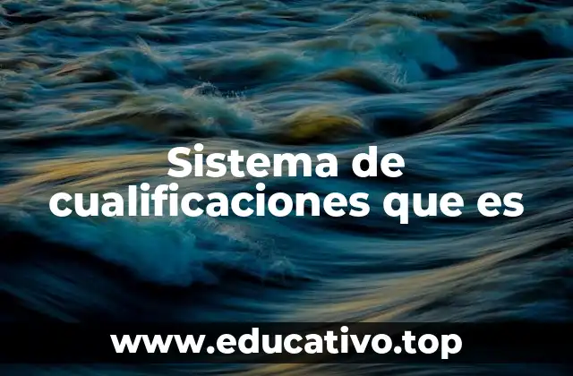 Sistema de cualificaciones que es