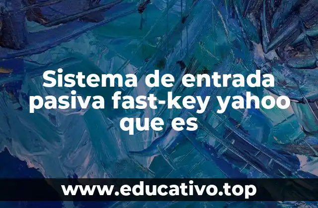 Sistema de entrada pasiva fast-key yahoo que es