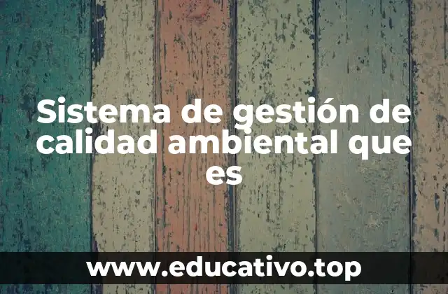 Sistema de gestión de calidad ambiental que es