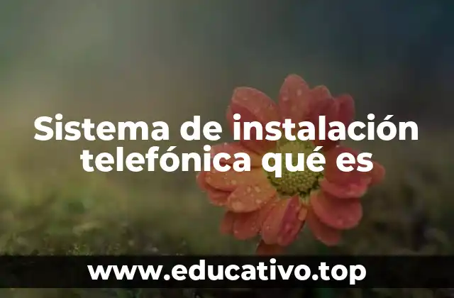 Sistema de instalación telefónica qué es