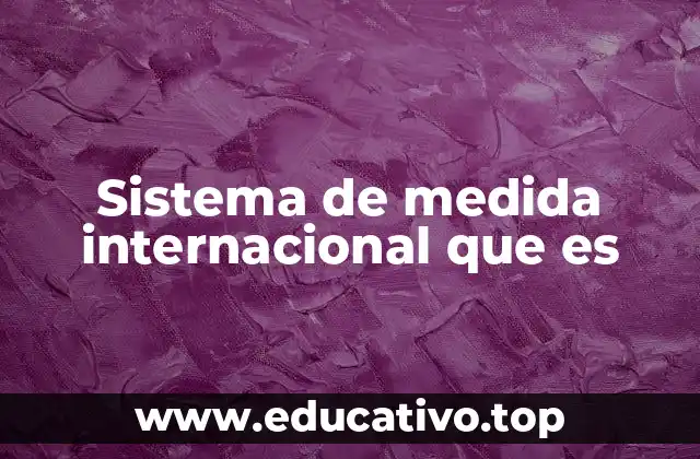 Sistema de medida internacional que es