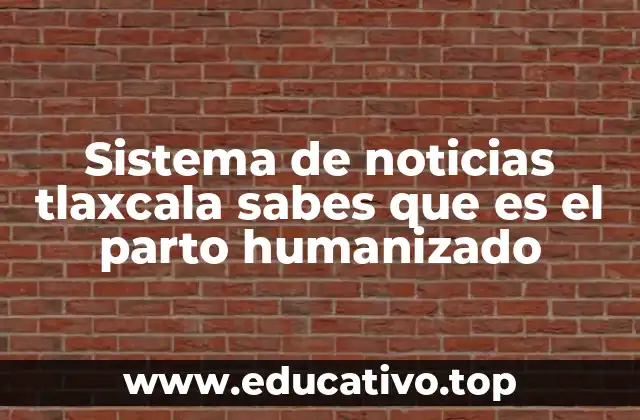 Sistema de noticias tlaxcala sabes que es el parto humanizado