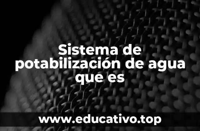 Sistema de potabilización de agua que es