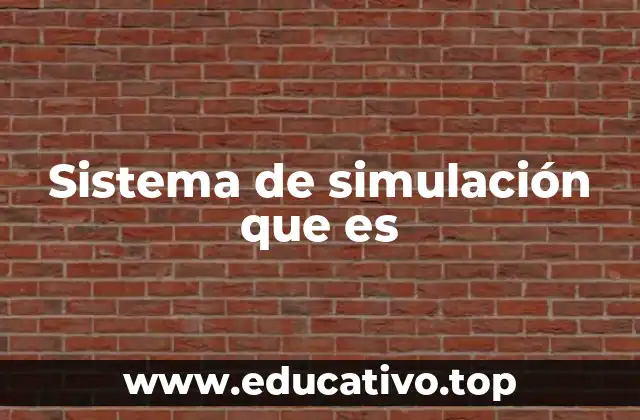 Aplicaciones de los sistemas de simulación en el mundo moderno