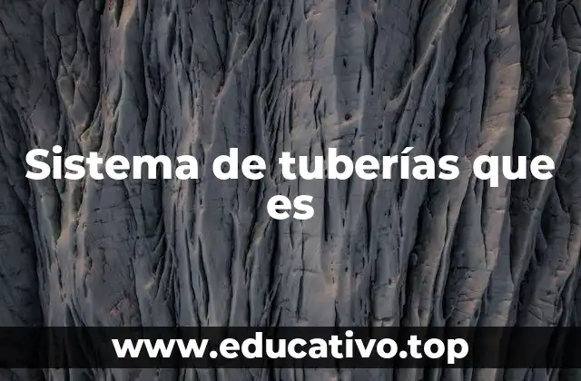 Sistema de tuberías que es