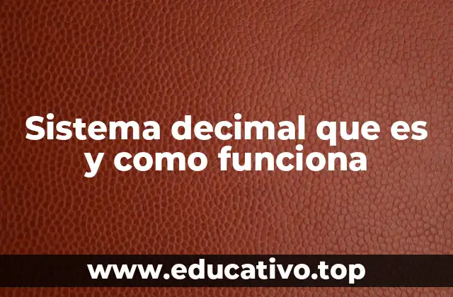 Sistema decimal que es y como funciona