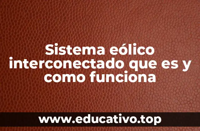 Componentes principales de un sistema eólico interconectado