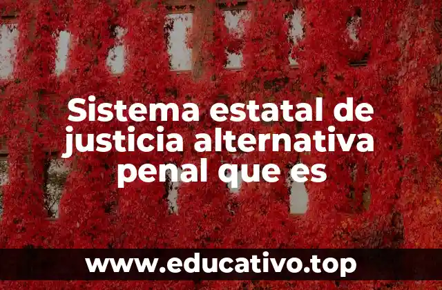 Sistema estatal de justicia alternativa penal que es