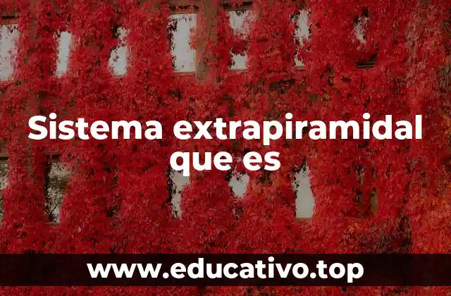 Sistema extrapiramidal que es